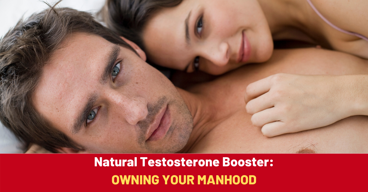 Natural Testosterone Booster: Owning Your Manhood